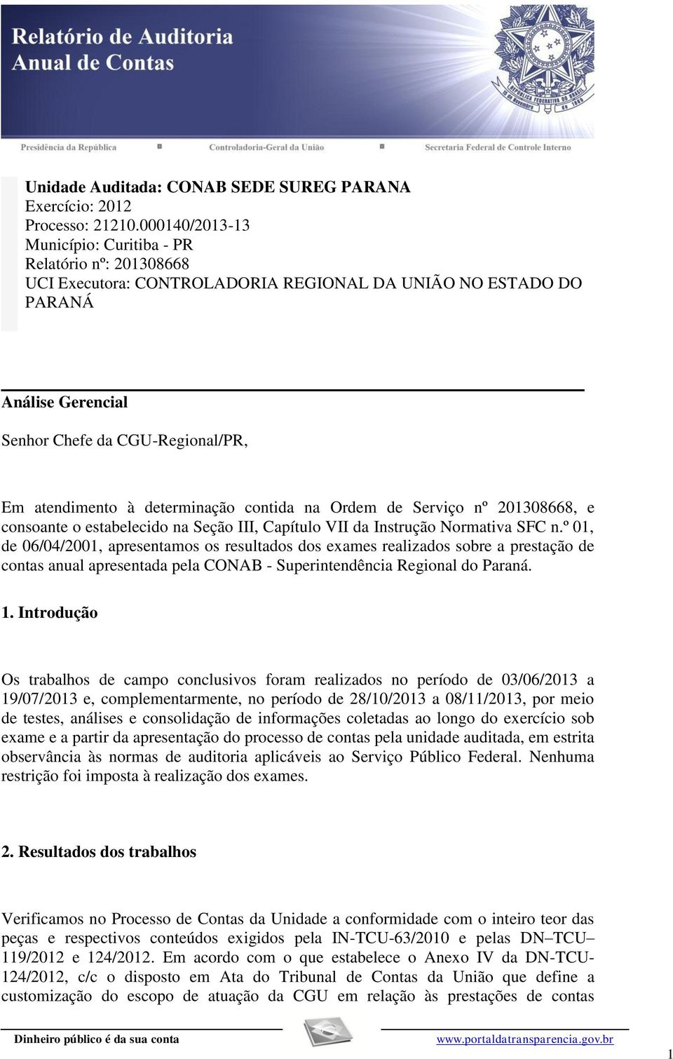 determinação contida na Ordem de Serviço nº 201308668, e consoante o estabelecido na Seção III, Capítulo VII da Instrução Normativa SFC n.