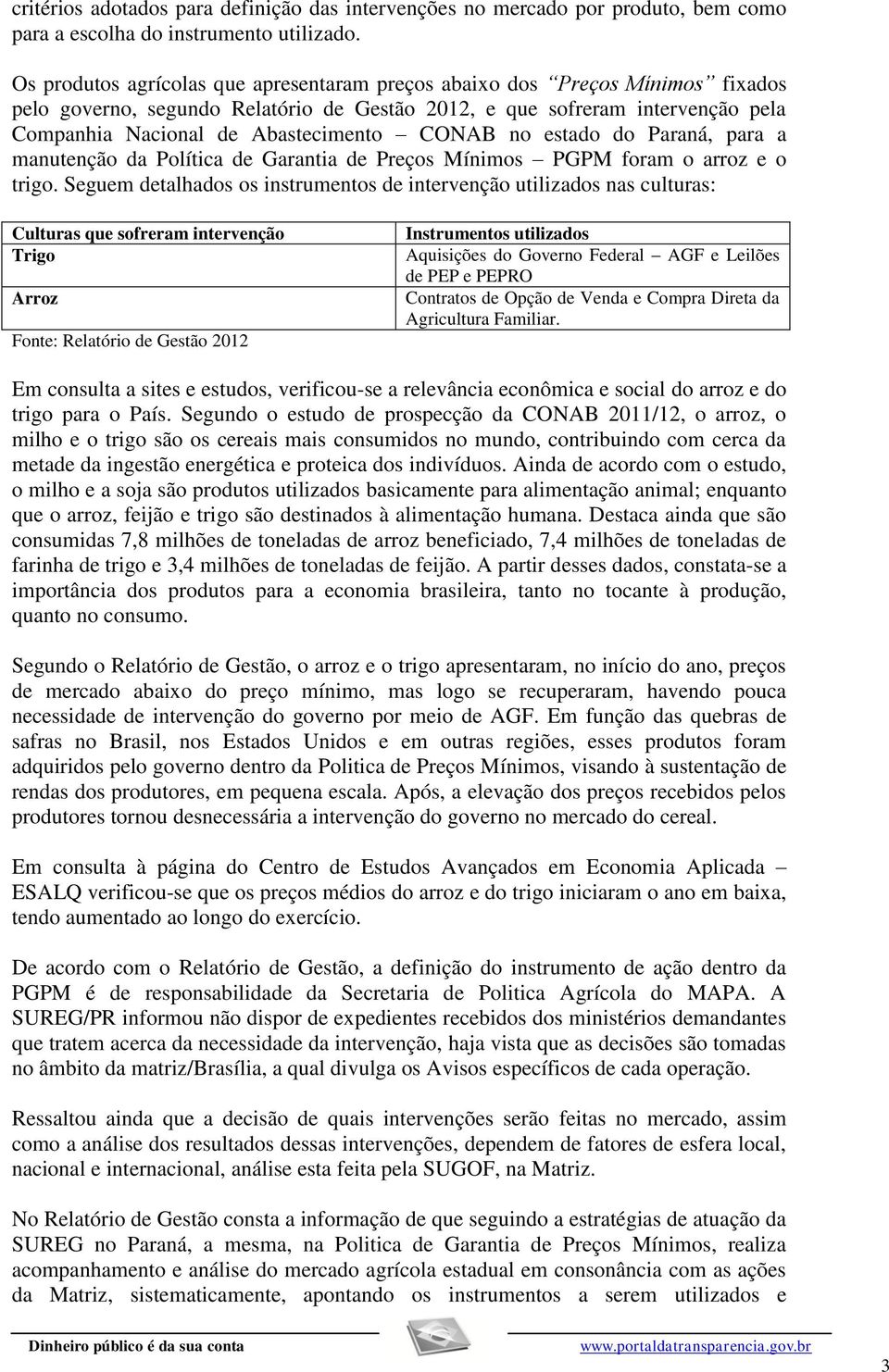 CONAB no estado do Paraná, para a manutenção da Política de Garantia de Preços Mínimos PGPM foram o arroz e o trigo.