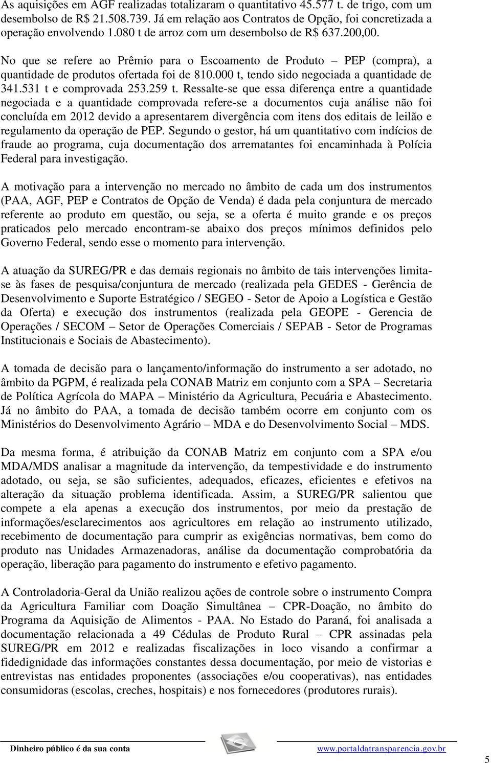 000 t, tendo sido negociada a quantidade de 341.531 t e comprovada 253.259 t.