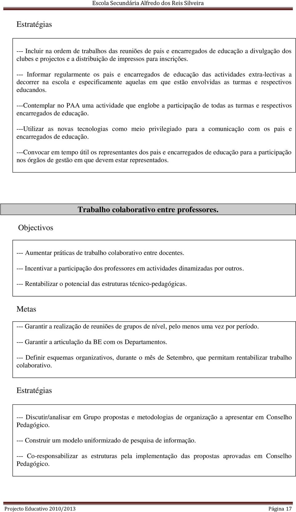 ---Contemplar no PAA uma actividade que englobe a participação de todas as turmas e respectivos encarregados de educação.