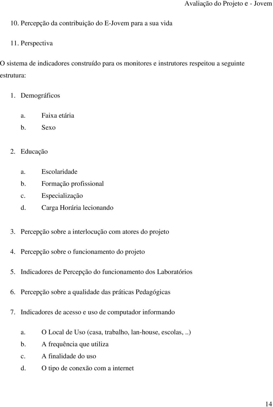 Percepção sobre a interlocução com atores do projeto 4. Percepção sobre o funcionamento do projeto 5. Indicadores de Percepção do funcionamento dos Laboratórios 6.