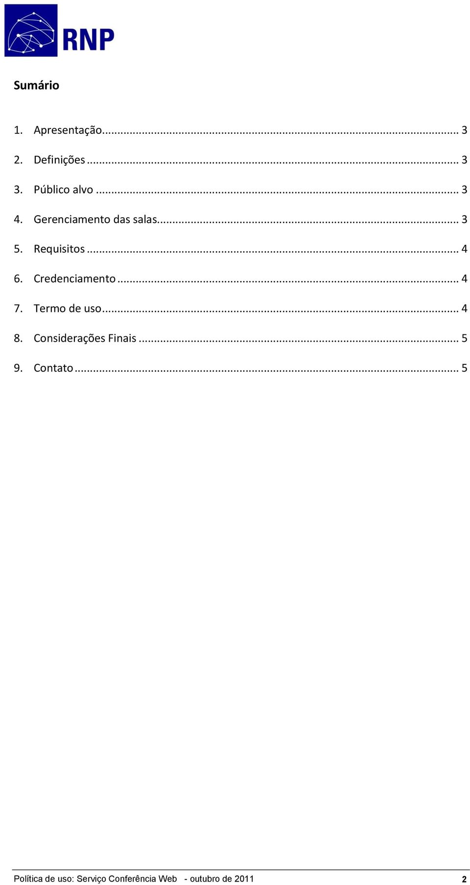 Credenciamento... 4 7. Termo de uso... 4 8. Considerações Finais.