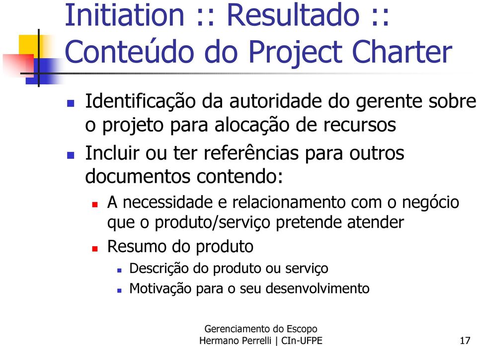 contendo: A necessidade e relacionamento com o negócio que o produto/serviço pretende atender