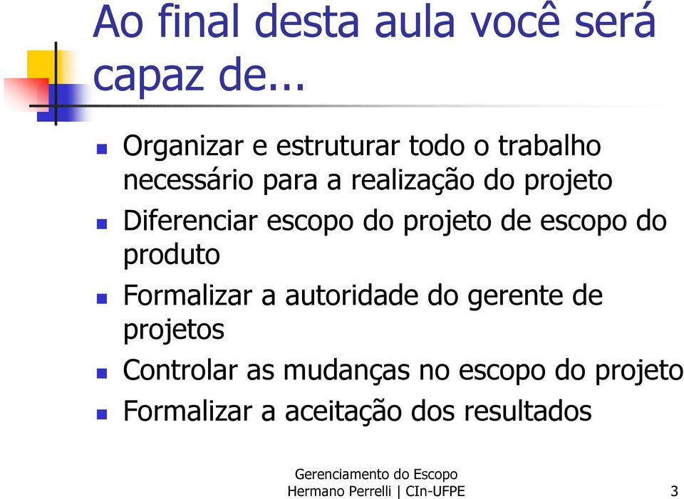 Diferenciar escopo do projeto de escopo do produto Formalizar a autoridade do