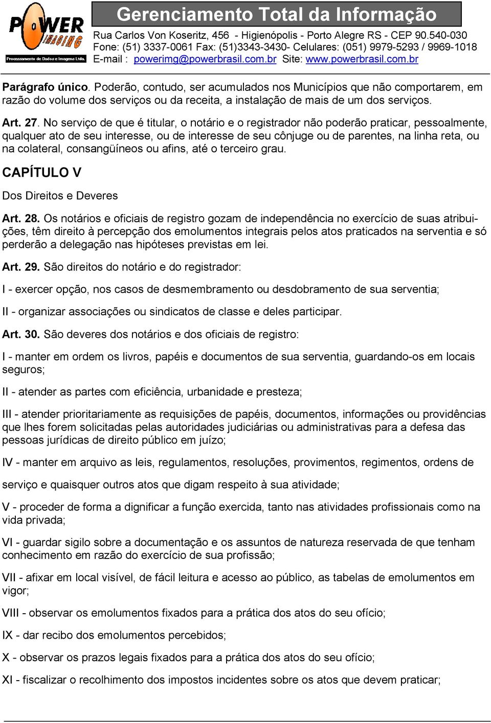 colateral, consangüíneos ou afins, até o terceiro grau. CAPÍTULO V Dos Direitos e Deveres Art. 28.