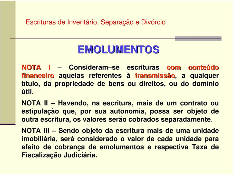 NOTA II Havendo, na escritura, mais de um contrato ou estipulação que, por sua autonomia, possa ser objeto de outra escritura, os