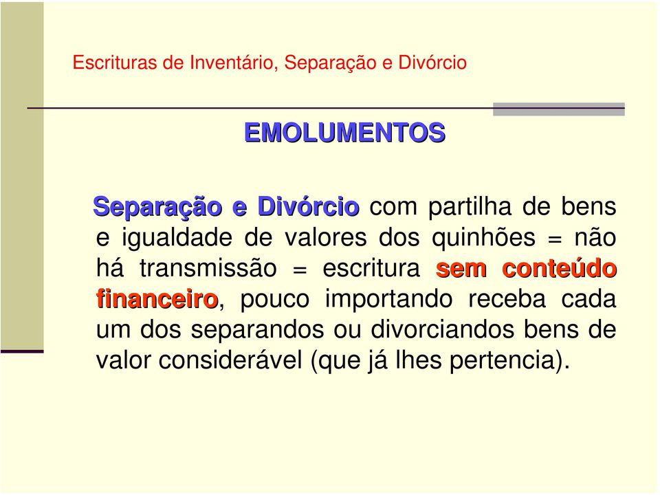 conteúdo financeiro, pouco importando receba cada um dos