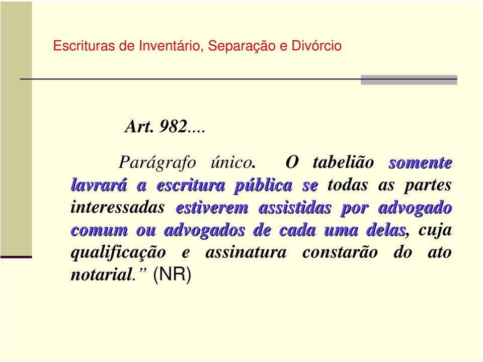 partes interessadas estiverem assistidas por advogado comum