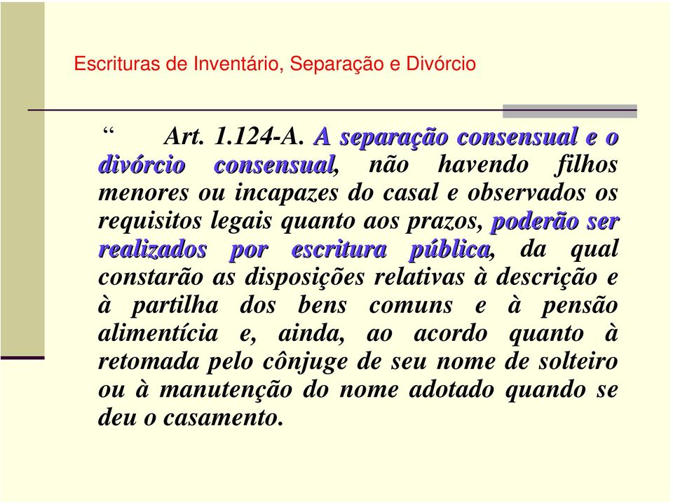 requisitos legais quanto aos prazos, poderão ser realizados por escritura pública, da qual constarão as