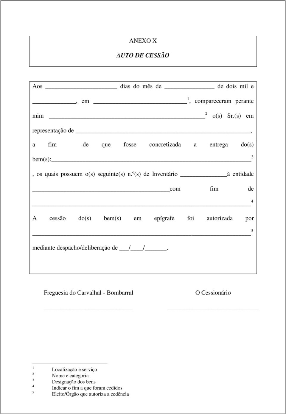 º(s) de Inventário à entidade com fim de 4 A cessão do(s) bem(s) em epígrafe foi autorizada por 5 mediante despacho/deliberação de / /.