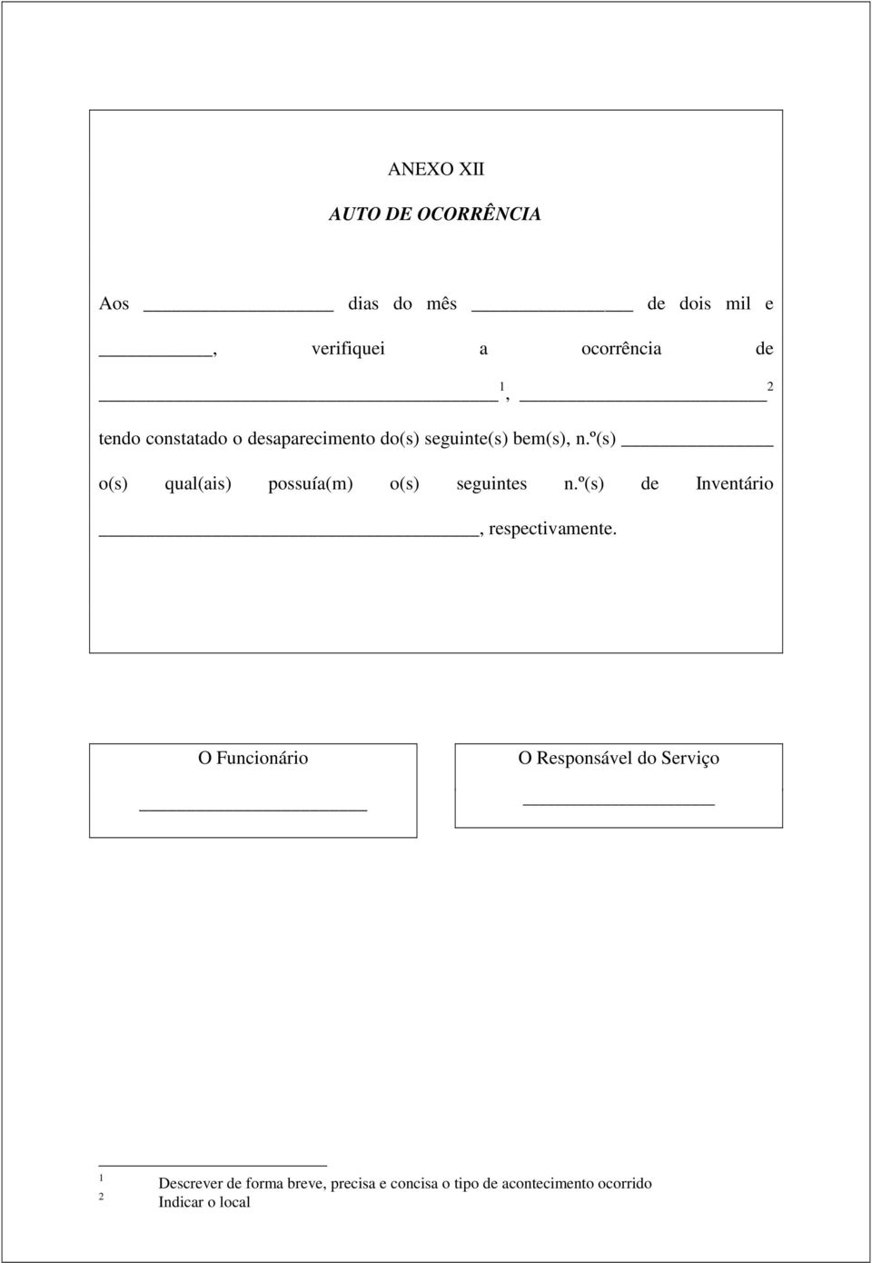 º(s) o(s) qual(ais) possuía(m) o(s) seguintes n.º(s) de Inventário, respectivamente.