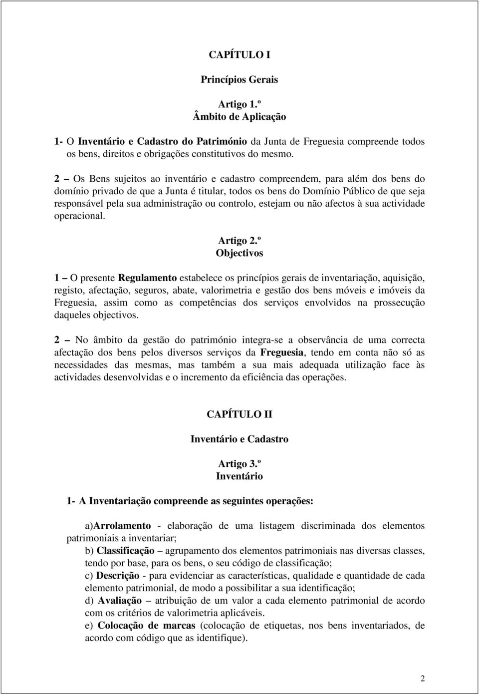 administração ou controlo, estejam ou não afectos à sua actividade operacional. Artigo 2.