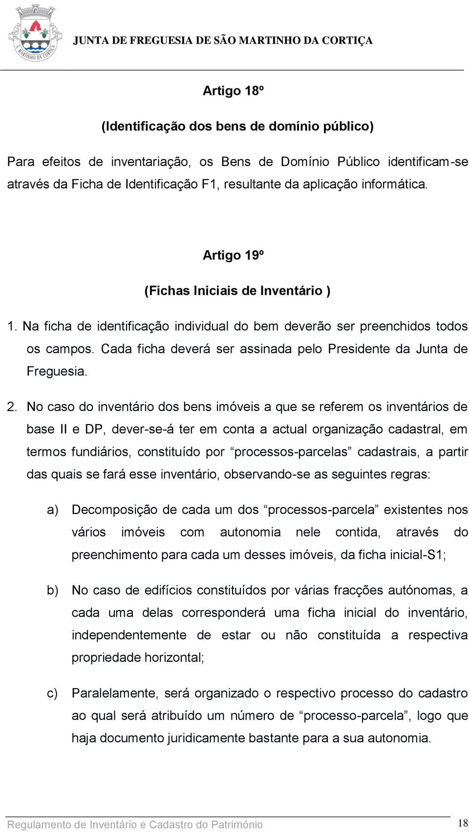 Cada ficha deverá ser assinada pelo Presidente da Junta de Freguesia. 2.