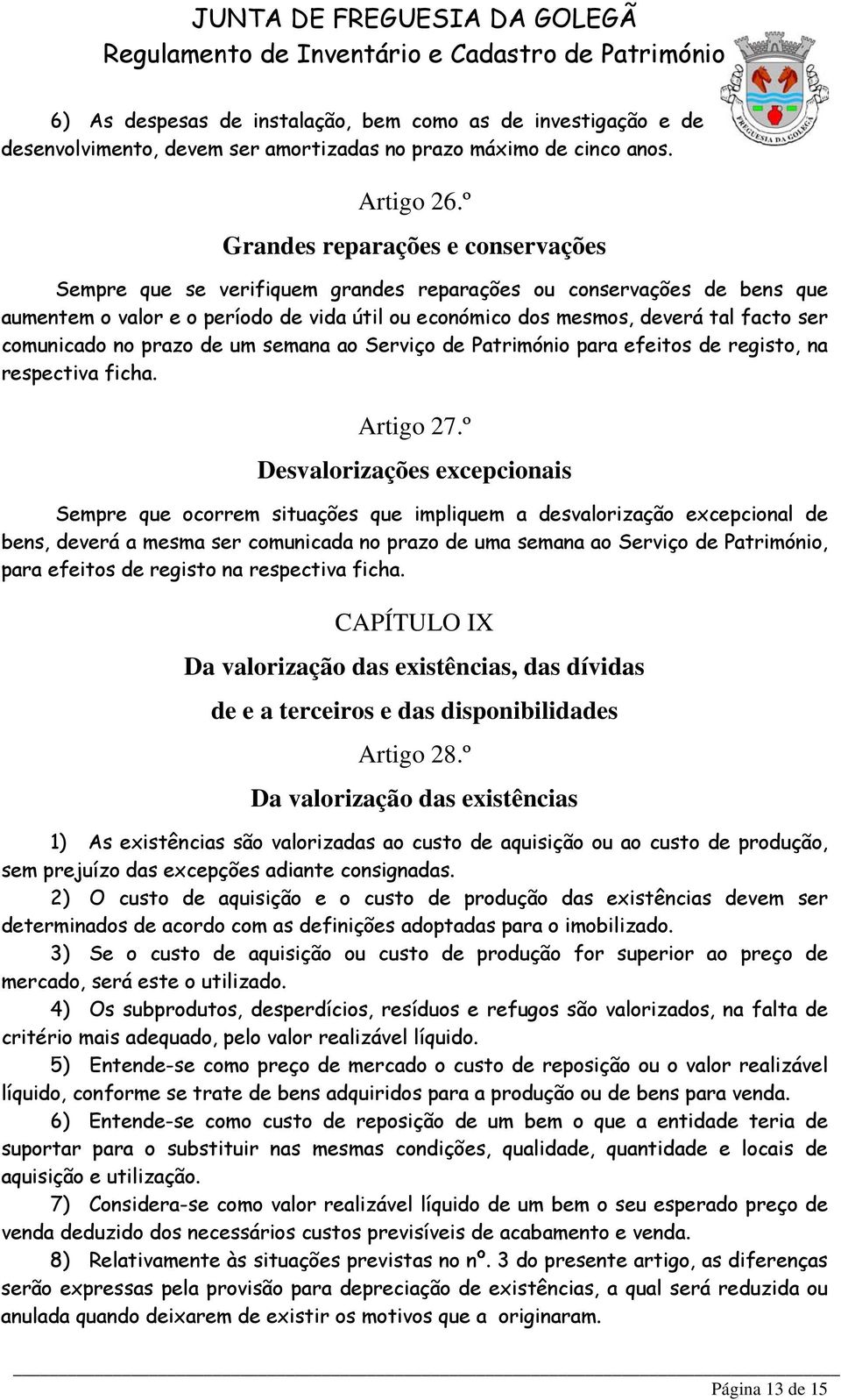 comunicado no prazo de um semana ao Serviço de Património para efeitos de registo, na respectiva ficha. Artigo 27.