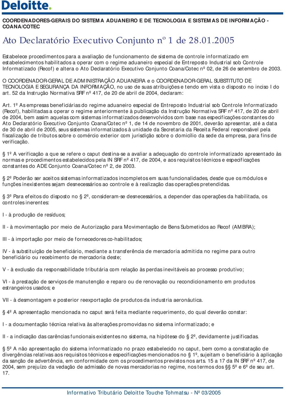 sob Controle Informatizado (Recof) e altera o Ato Declaratório Executivo Conjunto Coana/Cotec nº 02, de 26 de setembro de 2003.