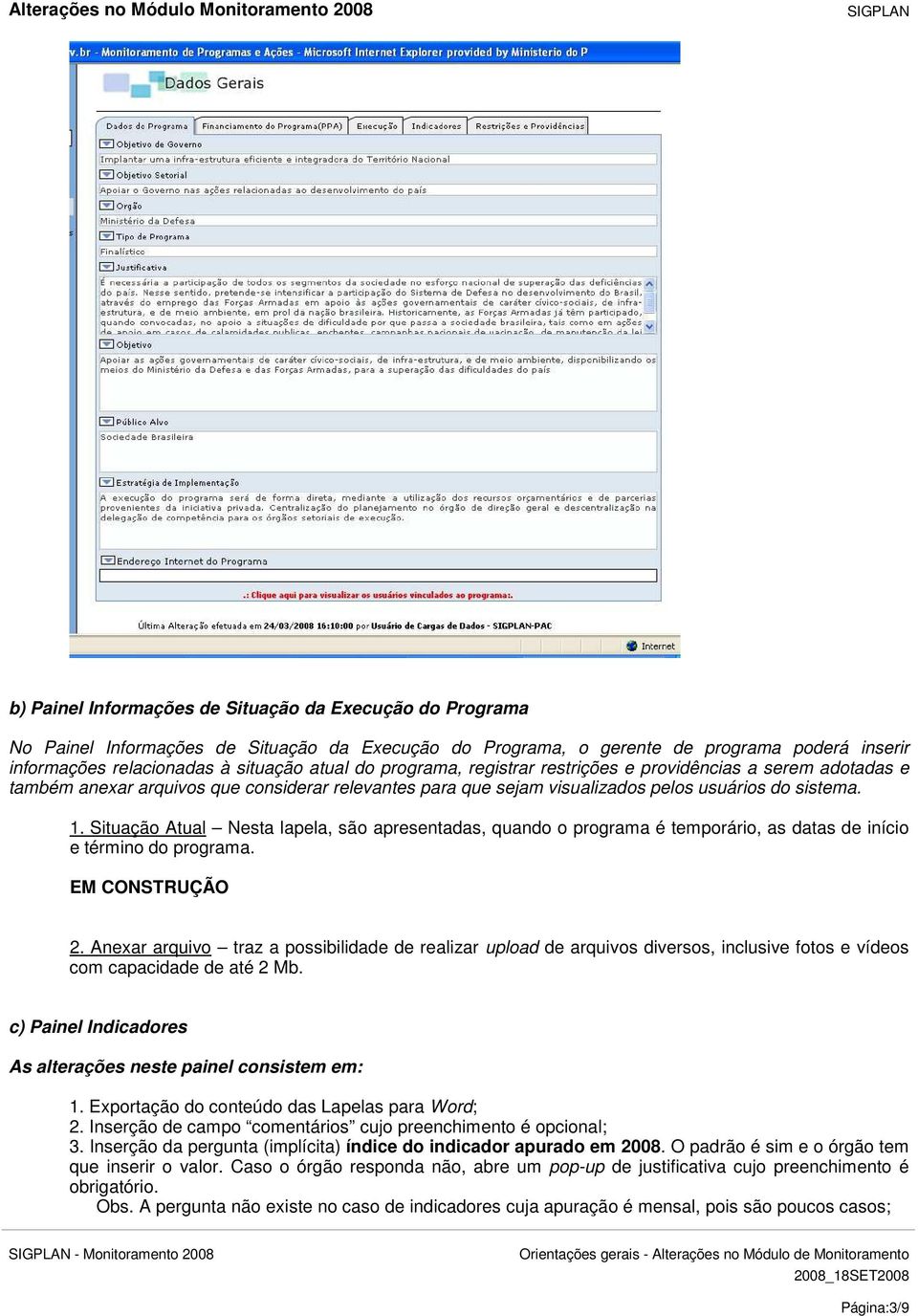 Situação Atual Nesta lapela, são apresentadas, quando o programa é temporário, as datas de início e término do programa. EM CONSTRUÇÃO 2.