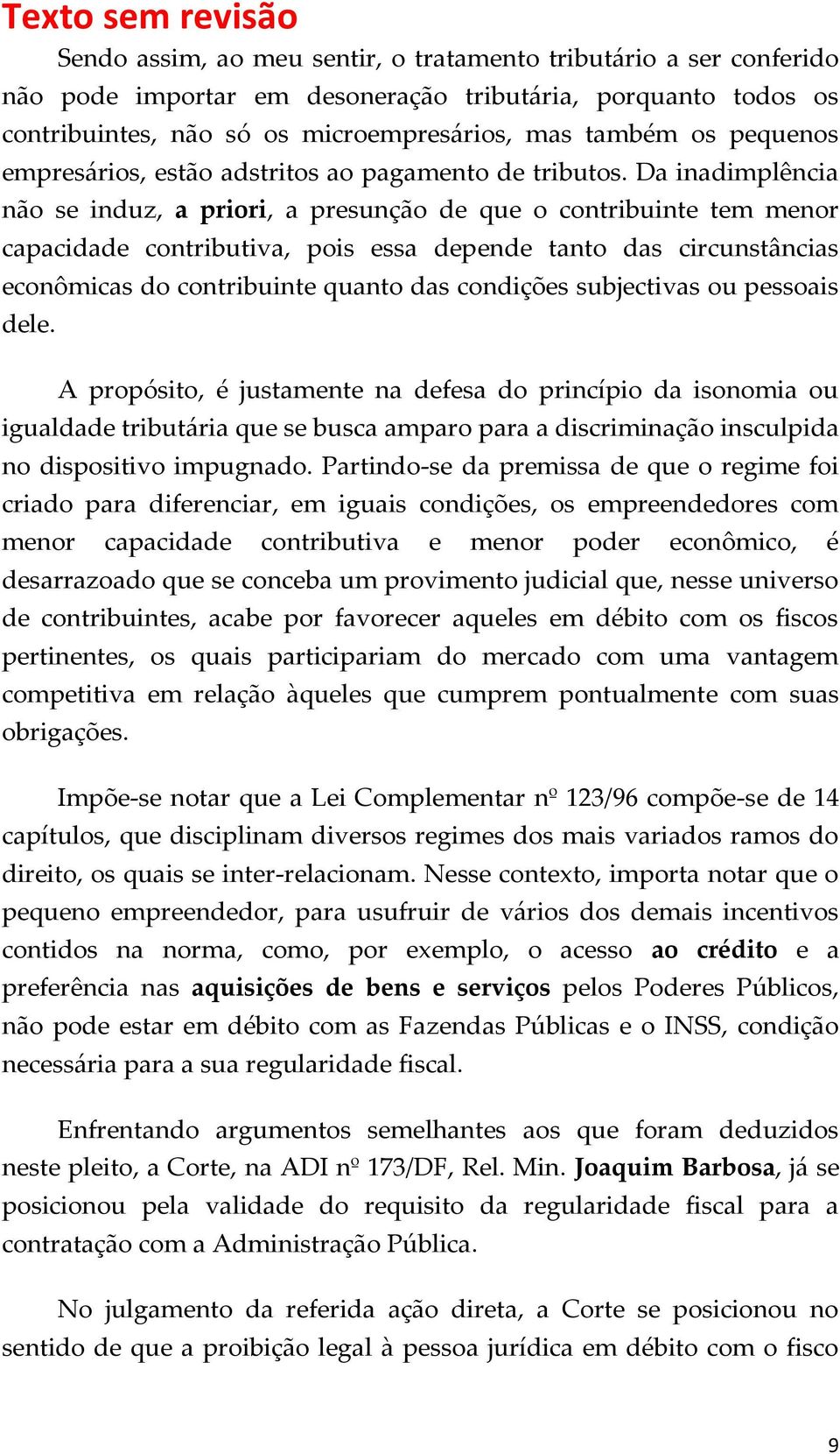 Da inadimplência não se induz, a priori, a presunção de que o contribuinte tem menor capacidade contributiva, pois essa depende tanto das circunstâncias econômicas do contribuinte quanto das