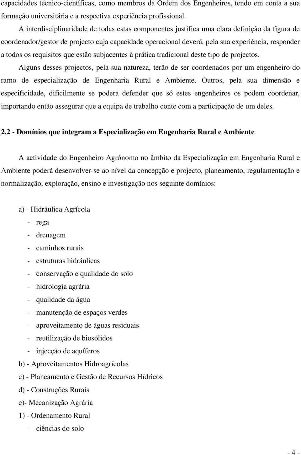 todos os requisitos que estão subjacentes à prática tradicional deste tipo de projectos.