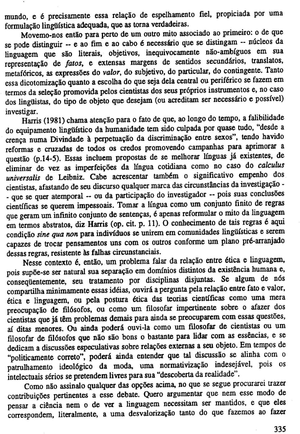 objetivos, inequivocamente nao-ambiguos em sua representacao de latos, e extensas margens de sentidos secundarios, translatos, metaf6ricos, as expressoes do valor, do subjetivo, do particular, do