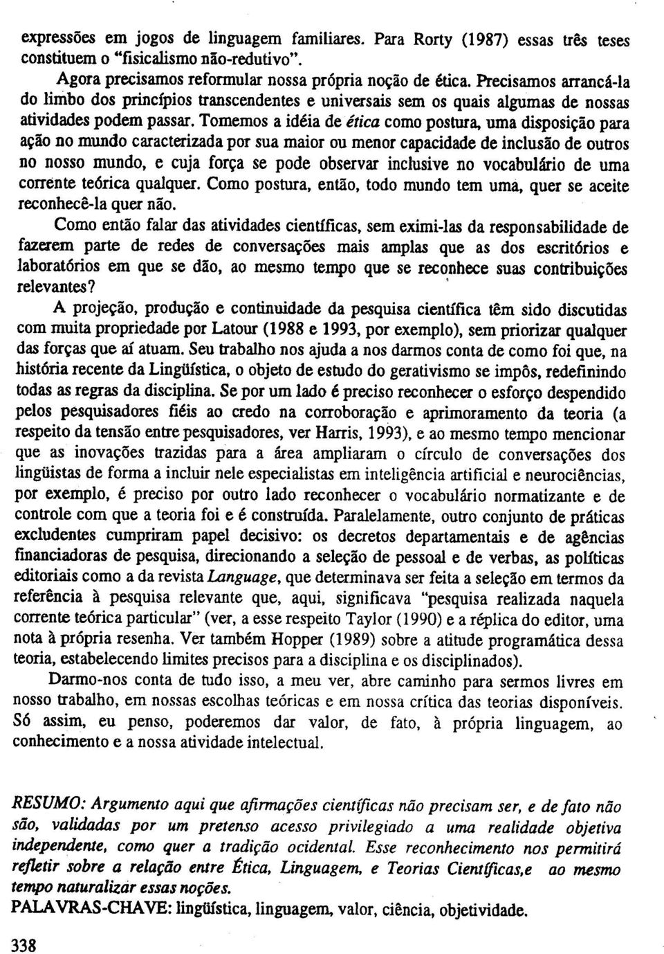 mundo caracterizada por sua maior ou menor capacidade de inciuslio de outros no nosso mundo, e cuja for~a se pode observar inclusive no vocabulario de uma corrente te6rica qualquer.