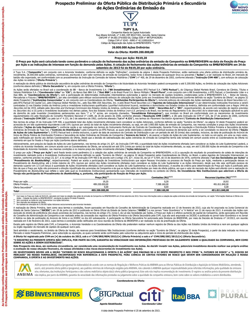 Prospecto Preliminar da Oferta Pública de Distribuição Primária e Secundária de Ações Ordinárias de Emissão da TUPY S.A. Companhia Aberta de Capital Autorizado Rua Albano Schmidt, n 3.