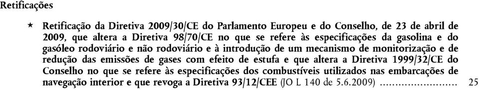 monitorização e de redução das emissões de gases com efeito de estufa e que altera a Diretiva 1999/32/CE do Conselho no que se refere