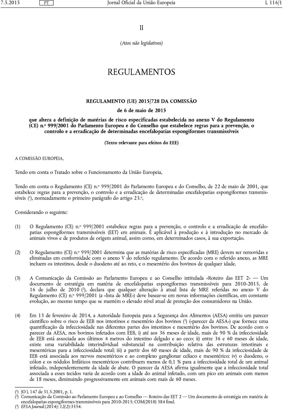 o 999/2001 do Parlamento Europeu e do Conselho que estabelece regras para a prevenção, o controlo e a erradicação de determinadas encefalopatias espongiformes transmissíveis (Texto relevante para