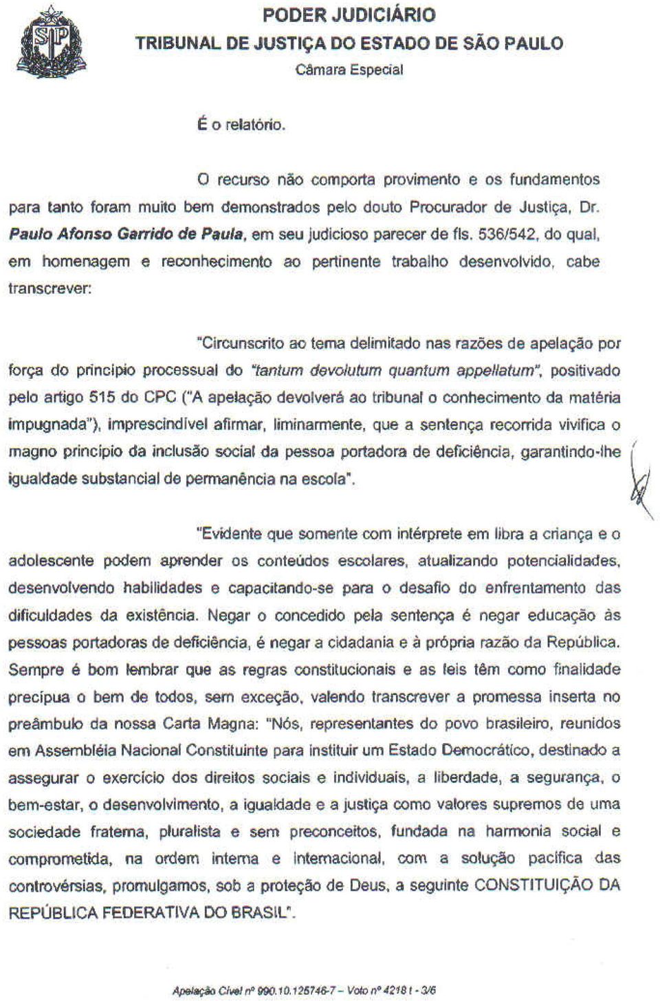 5361542, do qual, em homenagem e reoonhecimenlo ao pertinente trabalho desenvolvido, cabe transcrever: Circunscrito ao tema delimitado nas razões de apelação por força do principio processual do