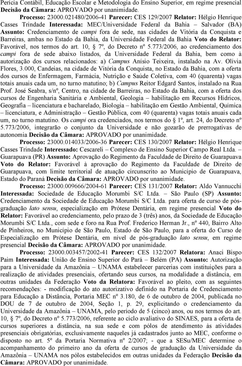 de Vitória da Conquista e Barreiras, ambas no Estado da Bahia, da Universidade Federal da Bahia Voto do Relator: Favorável, nos termos do art. 10, 7º, do Decreto nº 5.