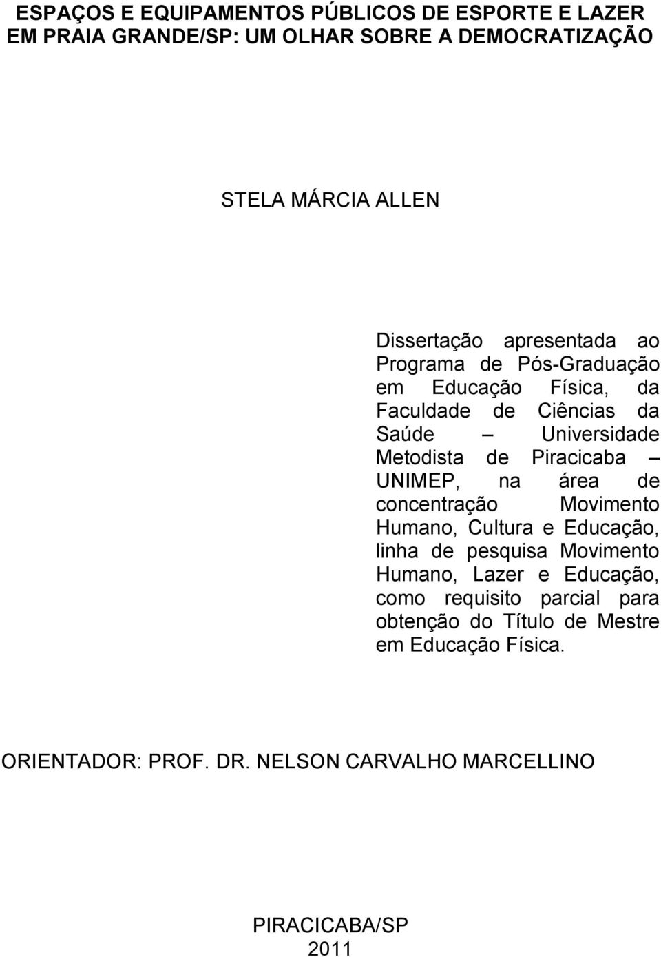 UNIMEP, na área de concentração Movimento Humano, Cultura e Educação, linha de pesquisa Movimento Humano, Lazer e Educação, como