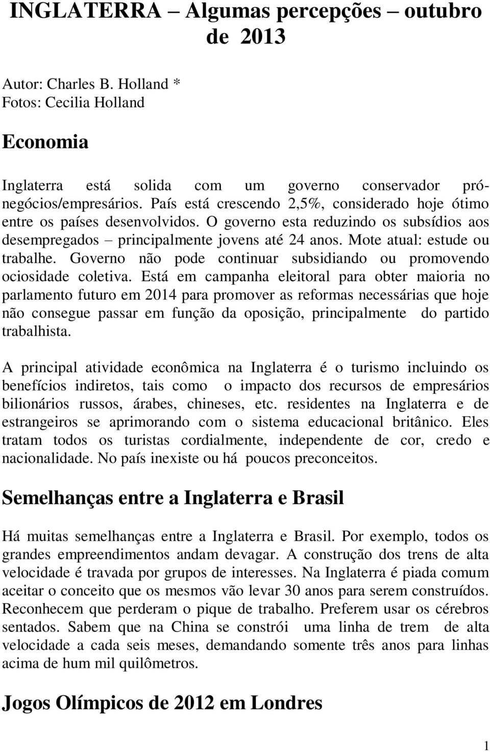 Mote atual: estude ou trabalhe. Governo não pode continuar subsidiando ou promovendo ociosidade coletiva.