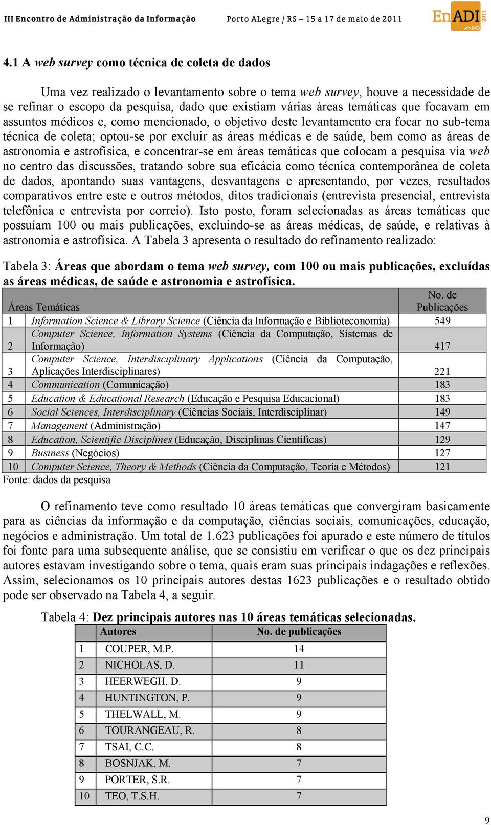 áreas de astronomia e astrofísica, e concentrar-se em áreas temáticas que colocam a pesquisa via web no centro das discussões, tratando sobre sua eficácia como técnica contemporânea de coleta de