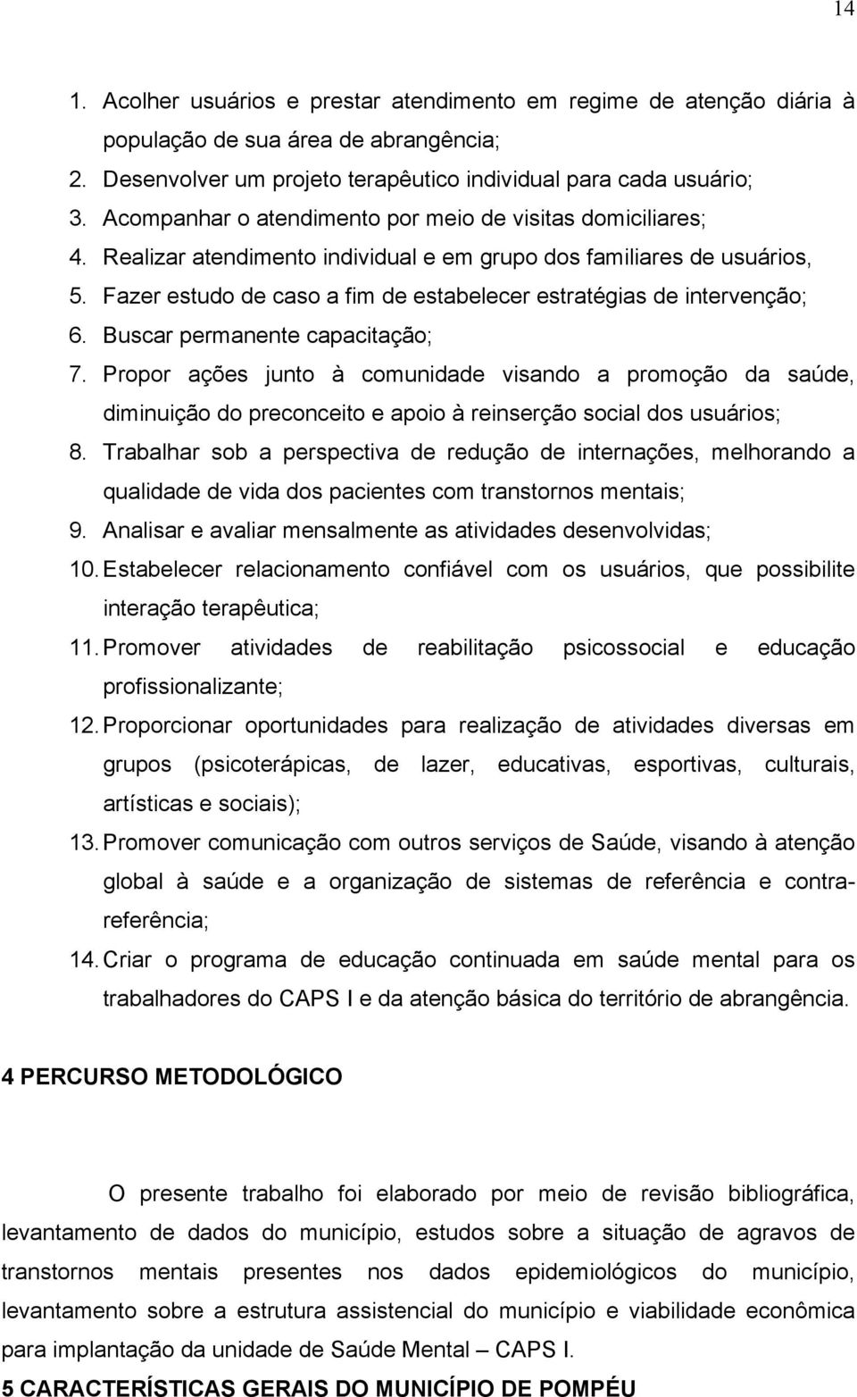 Fazer estudo de caso a fim de estabelecer estratégias de intervenção; 6. Buscar permanente capacitação; 7.