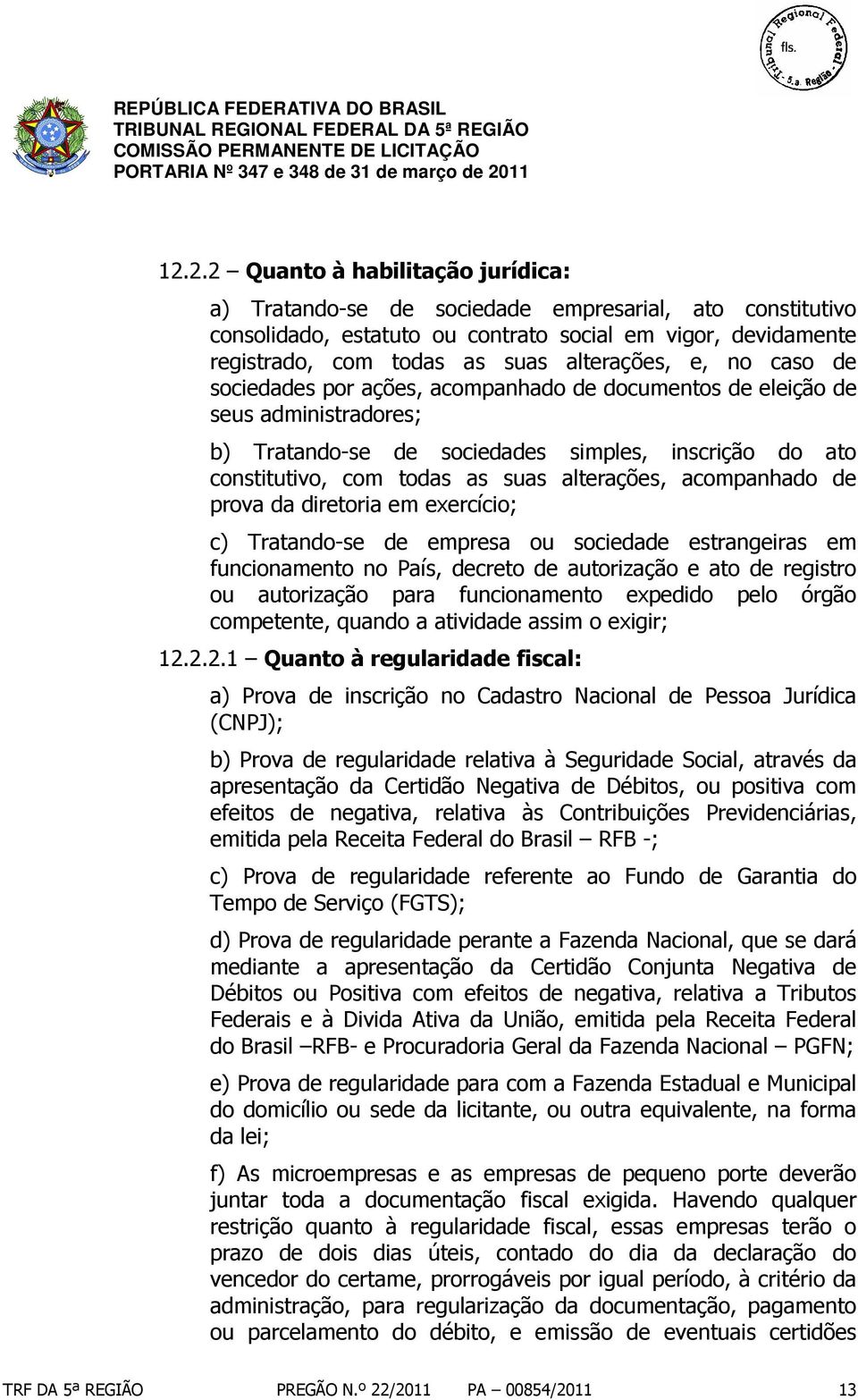 alterações, acompanhado de prova da diretoria em exercício; c) Tratando-se de empresa ou sociedade estrangeiras em funcionamento no País, decreto de autorização e ato de registro ou autorização para