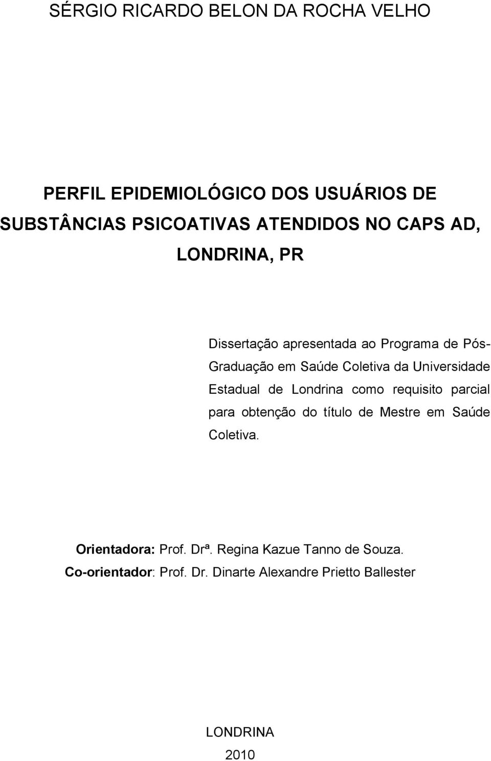 Estadual de Londrina como requisito parcial para obtenção do título de Mestre em Saúde Coletiva.