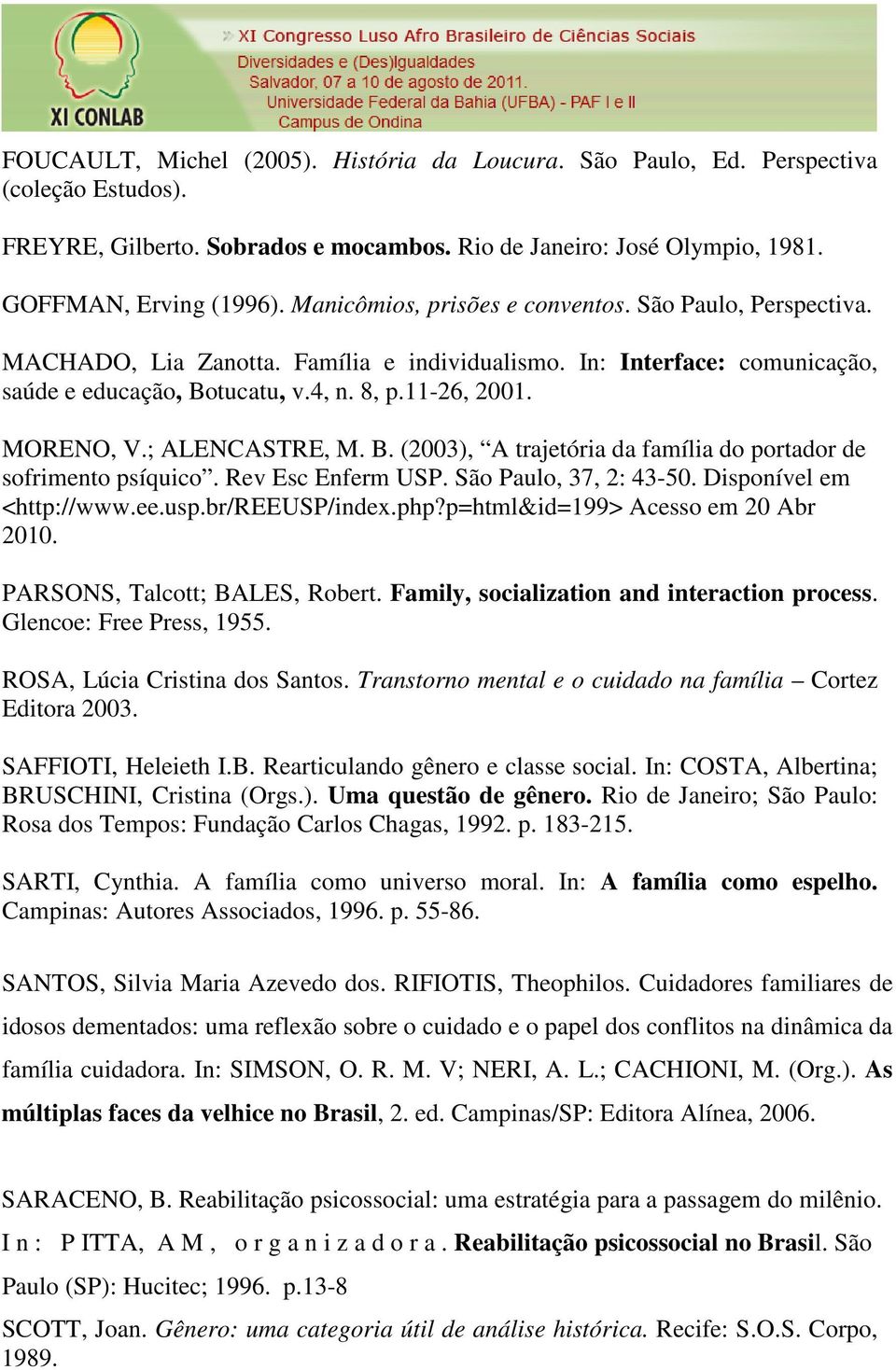 ; ALENCASTRE, M. B. (2003), A trajetória da família do portador de sofrimento psíquico. Rev Esc Enferm USP. São Paulo, 37, 2: 43-50. Disponível em <http://www.ee.usp.br/reeusp/index.php?