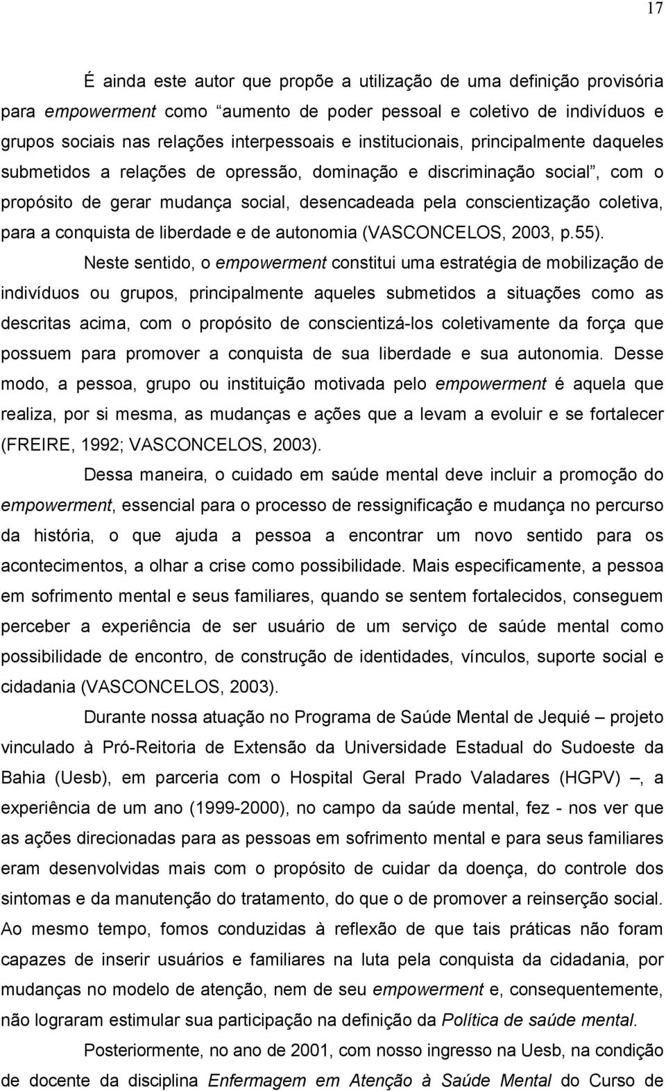 a conquista de liberdade e de autonomia (VASCONCELOS, 2003, p.55).