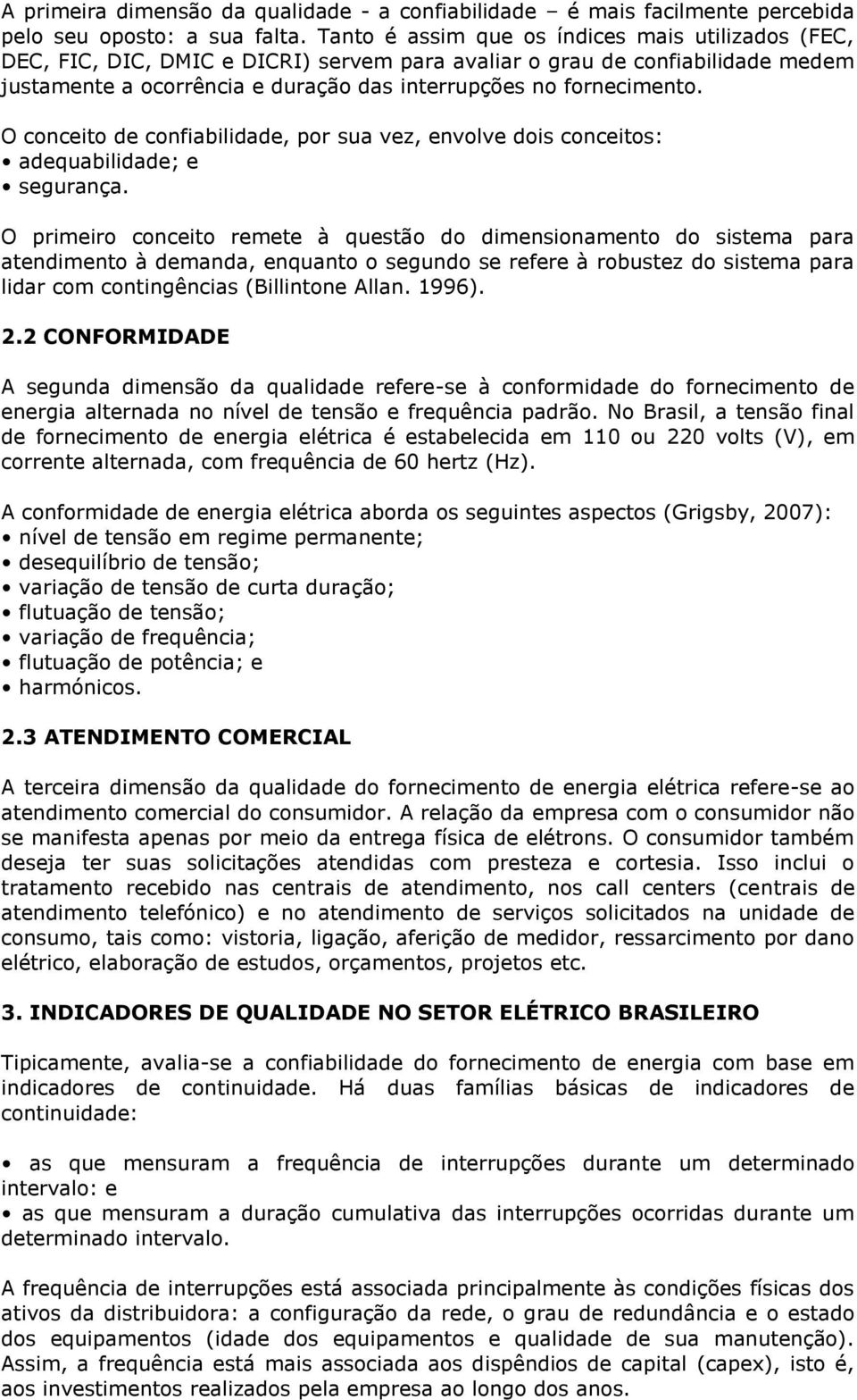 O conceito de confiabilidade, por sua vez, envolve dois conceitos: adequabilidade; e segurança.