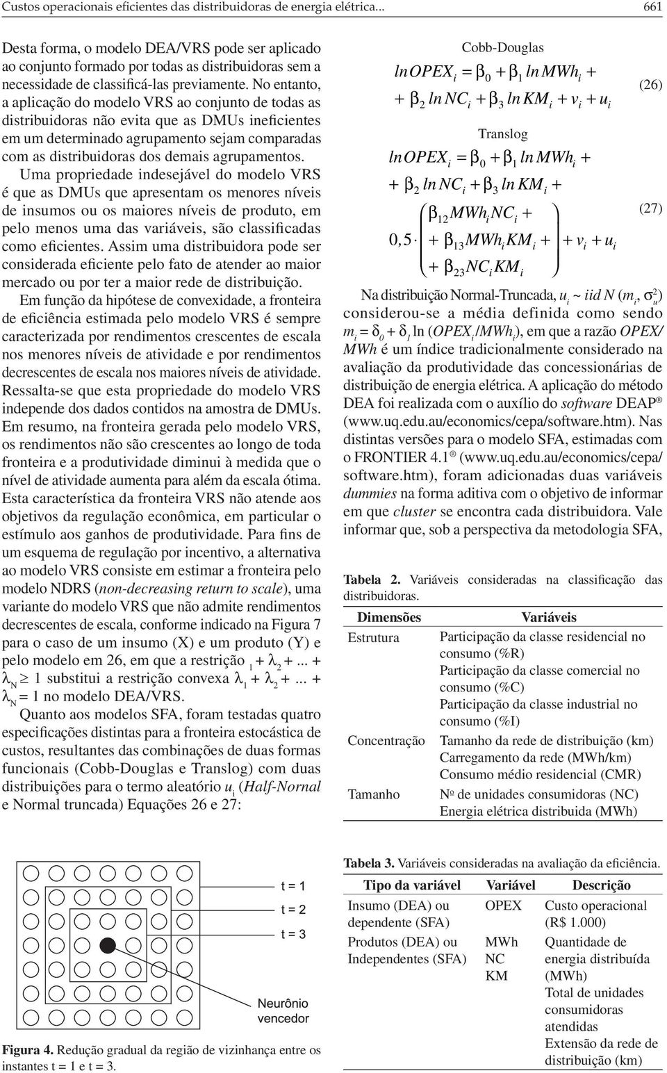 Uma propredade ndesejável do modelo VRS é qe as DMUs qe apresentam os menores níves de nsmos o os maores níves de prodto, em pelo menos ma das varáves, são classfcadas como efcentes.