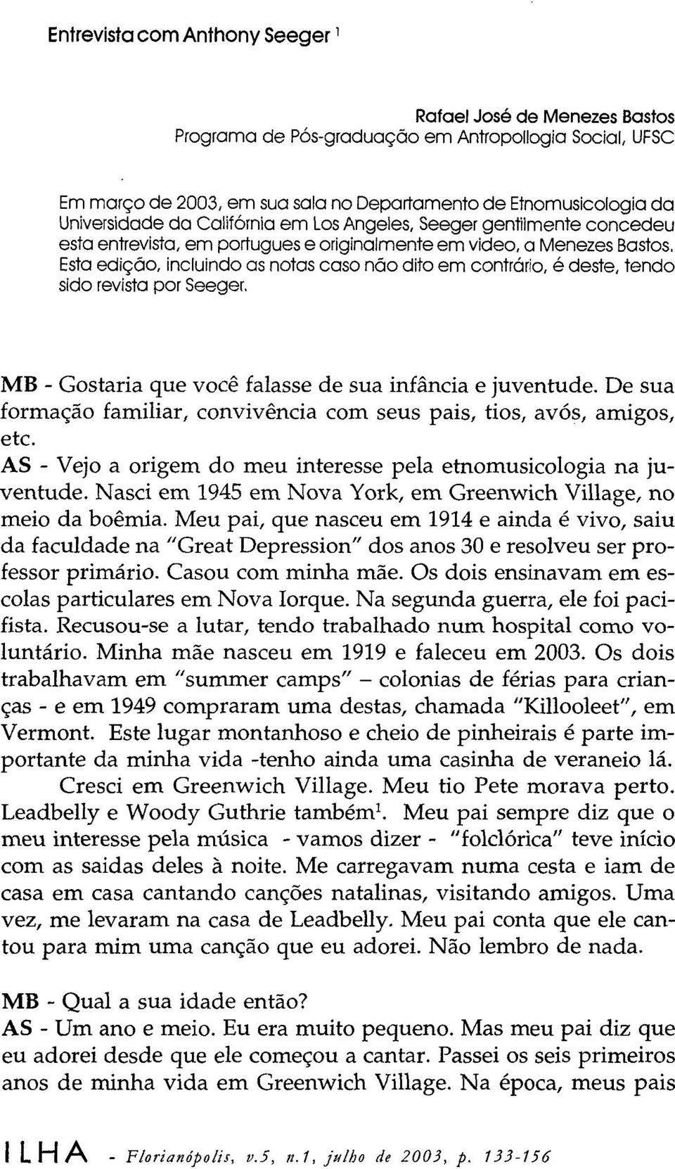 Esta edição, incluindo as notas caso não dito em contrário, é deste, tendo sido revista por Seeger, MB - Gostaria que você falasse de sua infância e juventude.