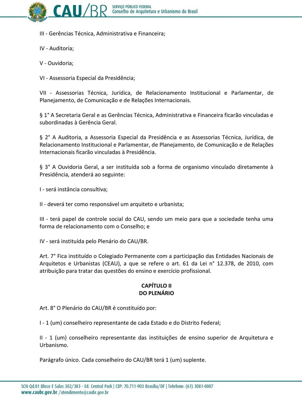 2 A Auditoria, a Assessoria Especial da Presidência e as Assessorias Técnica, Jurídica, de Relacionamento Institucional e Parlamentar, de Planejamento, de Comunicação e de Relações Internacionais