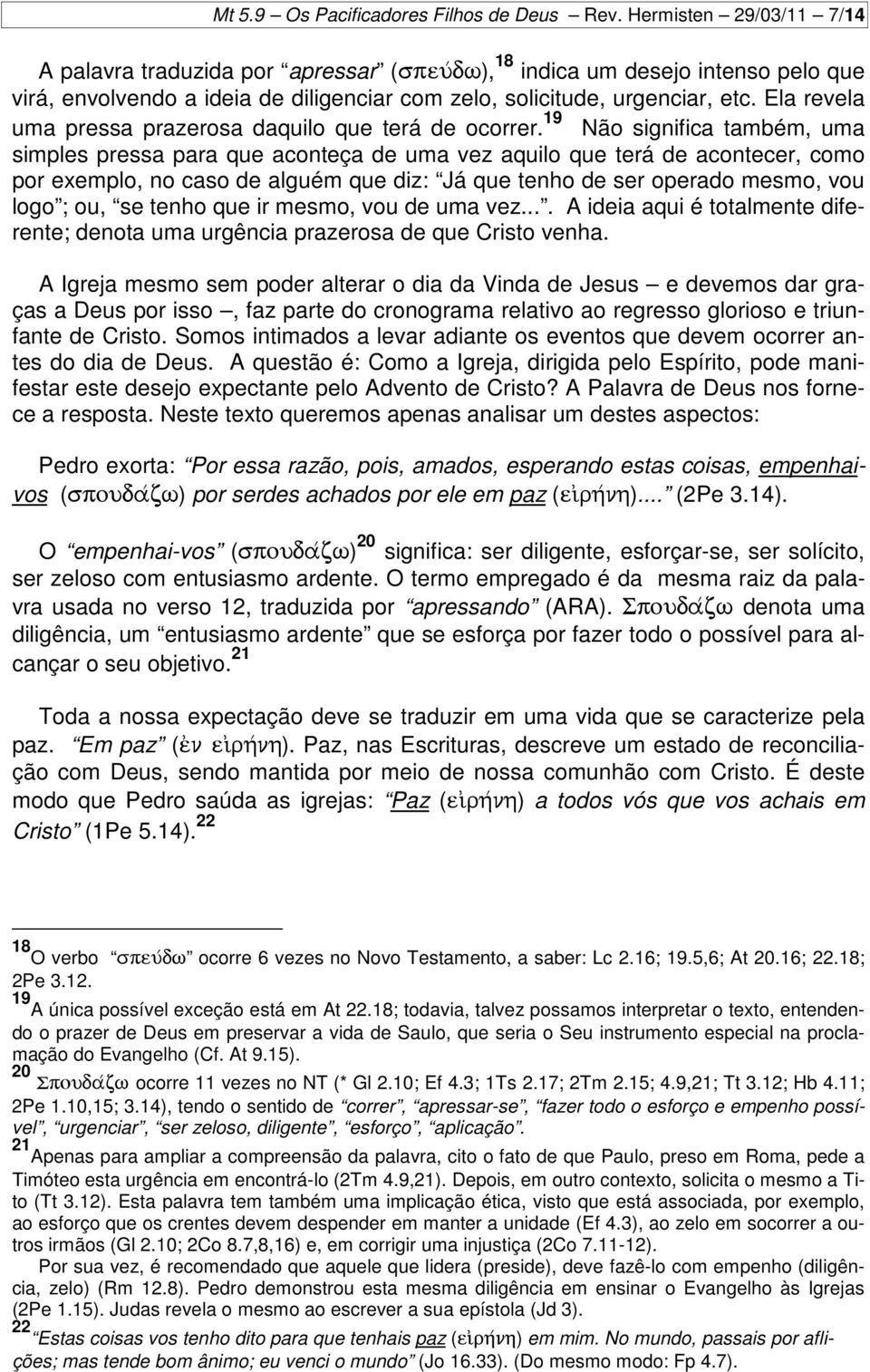 Ela revela uma pressa prazerosa daquilo que terá de ocorrer.