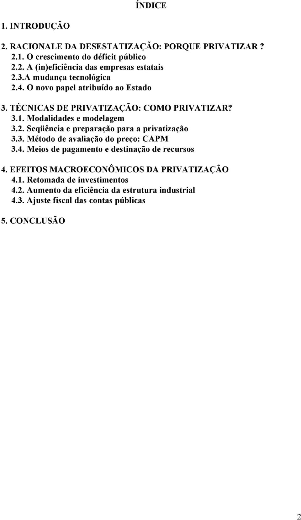 3. Método de avaliação do preço: CAPM 3.4. Meios de pagamento e destinação de recursos 4. EFEITOS MACROECONÔMICOS DA PRIVATIZAÇÃO 4.1.