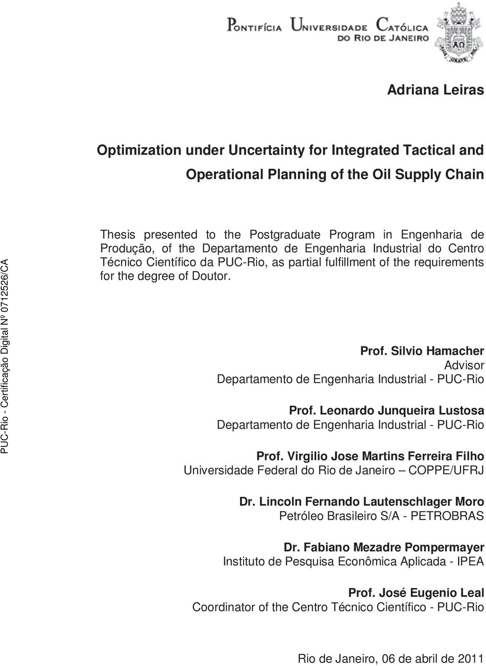 Silvio Hamacher Advisor Departamento de Engenharia Industrial - PUC-Rio Prof. Leonardo Junqueira Lustosa Departamento de Engenharia Industrial - PUC-Rio Prof.