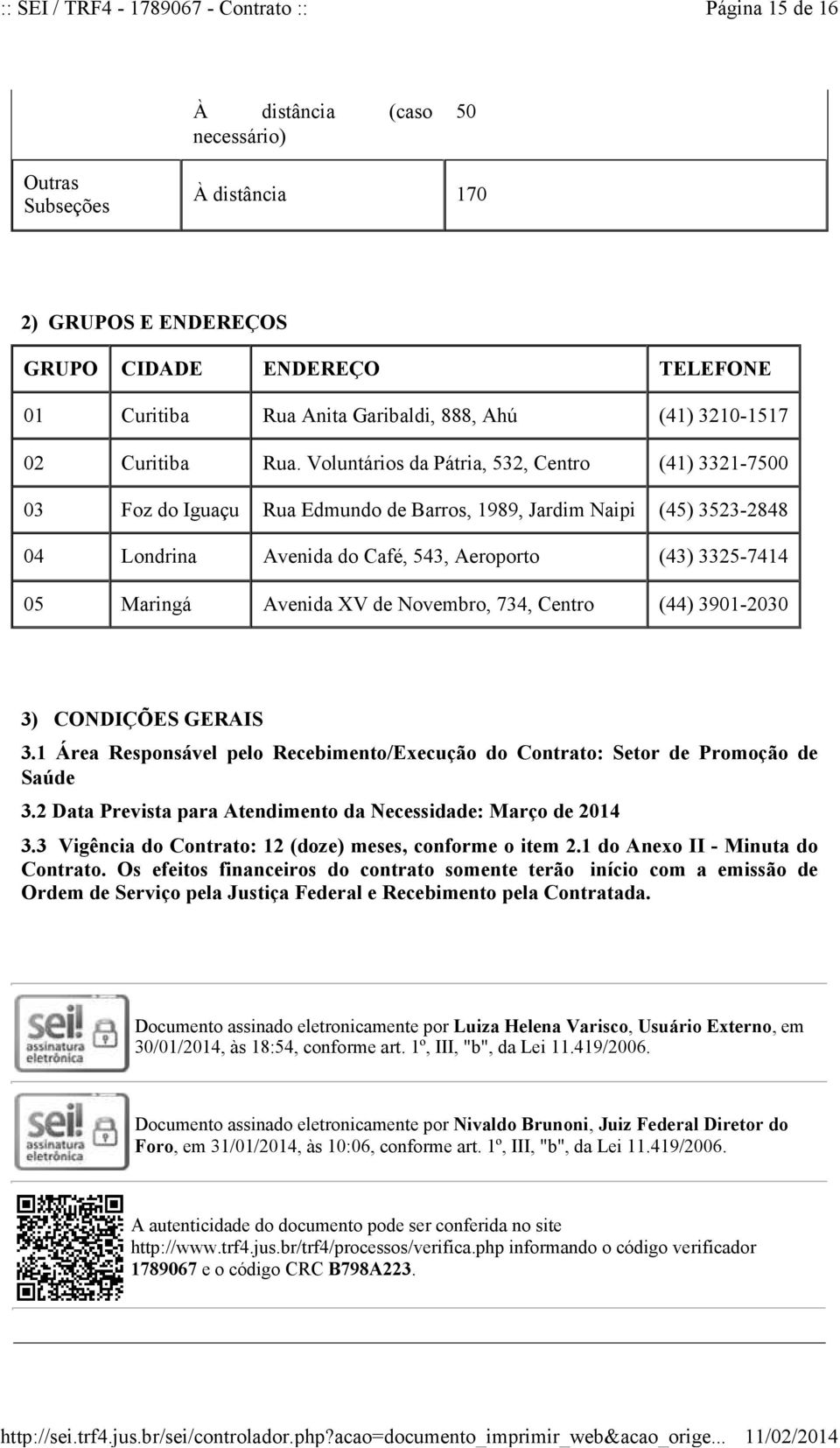 Avenida XV de Novembro, 734, Centro (44) 3901-2030 3) CONDIÇÕES GERAIS 3.1 Área Responsável pelo Recebimento/Execução do Contrato: Setor de Promoção de Saúde 3.