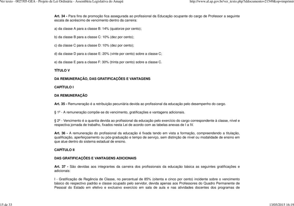 14% (quatorze por cento); b) da classe B para a classe C: 10% (dez por cento); c) da classe C para a classe D: 10% (dez por cento); d) da classe D para a classe E: 20% (vinte por cento) sobre a