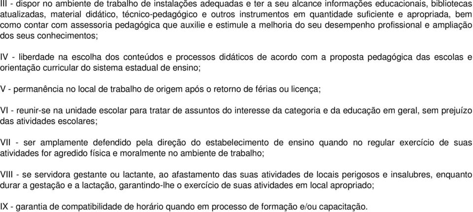 conhecimentos; IV - liberdade na escolha dos conteúdos e processos didáticos de acordo com a proposta pedagógica das escolas e orientação curricular do sistema estadual de ensino; V - permanência no