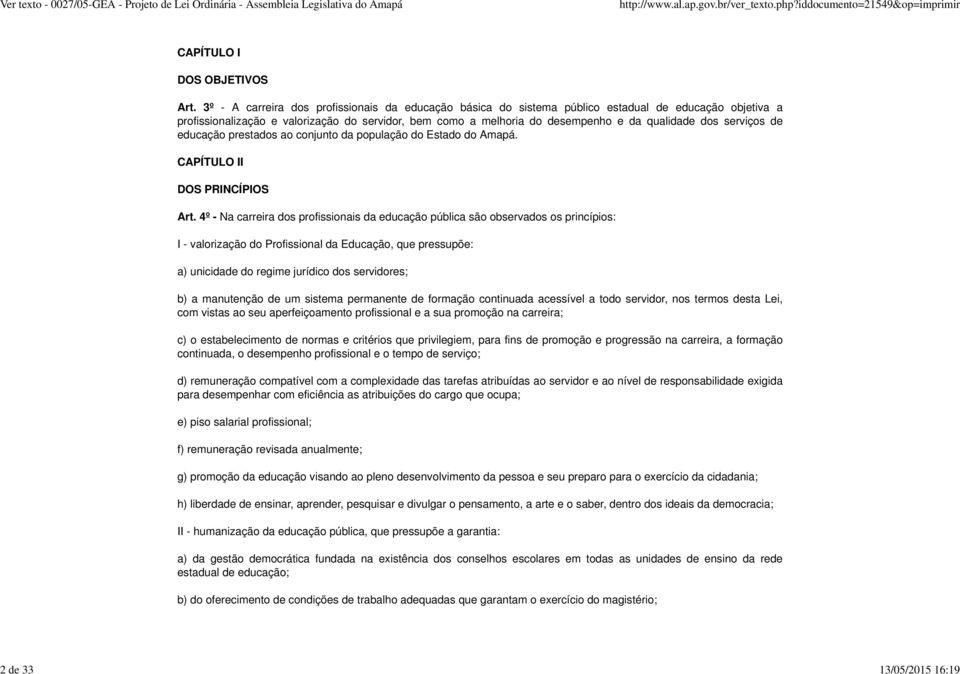 dos serviços de educação prestados ao conjunto da população do Estado do Amapá. CAPÍTULO II DOS PRINCÍPIOS Art.