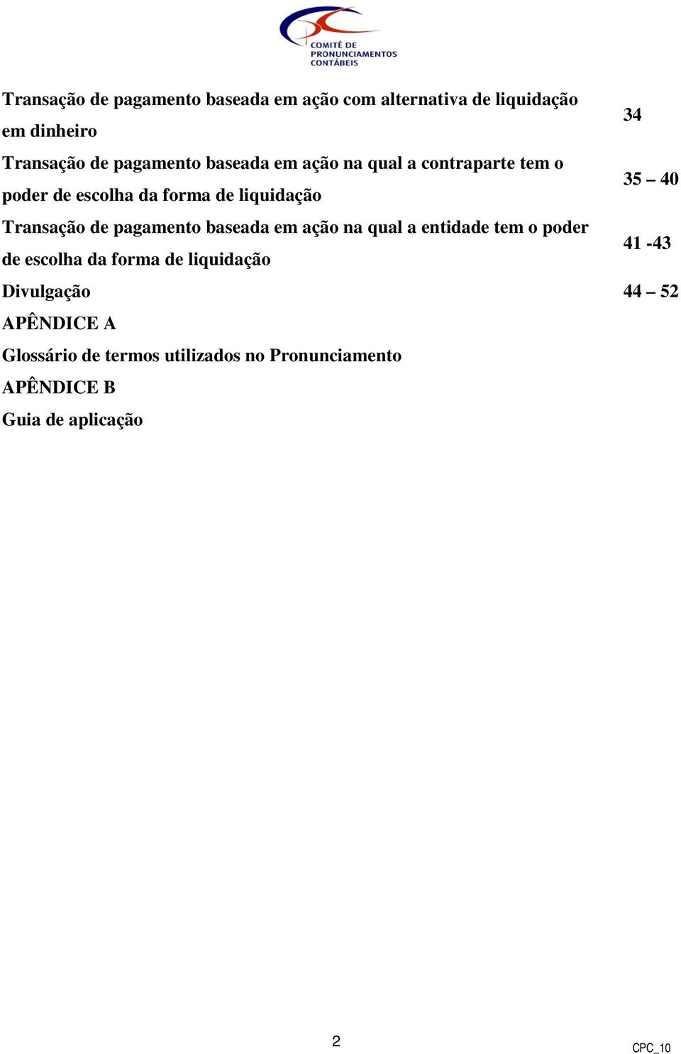 Transação de pagamento baseada em ação na qual a entidade tem o poder 41-43 de escolha da forma de