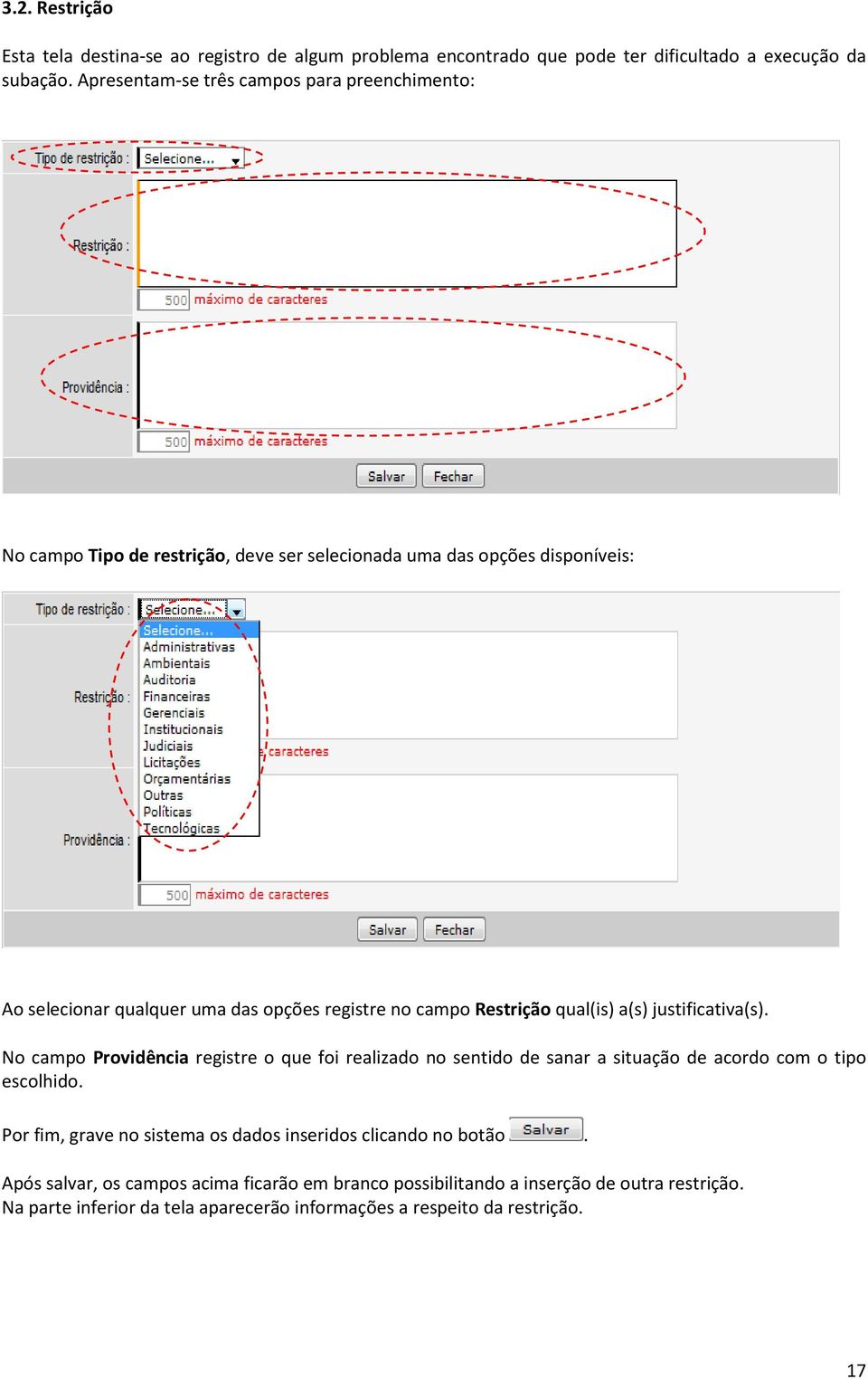 campo Restrição qual(is) a(s) justificativa(s). No campo Providência registre o que foi realizado no sentido de sanar a situação de acordo com o tipo escolhido.